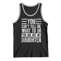 You Can't Tell Me What To Do You're Not My Daughter Tank Top Funny Fathers Day Girl Dad