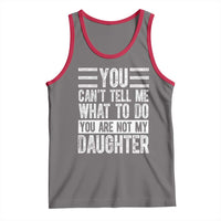 You Can't Tell Me What To Do You're Not My Daughter Tank Top Funny Fathers Day Girl Dad