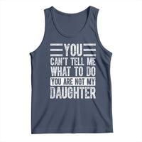 You Can't Tell Me What To Do You're Not My Daughter Tank Top Funny Fathers Day Girl Dad