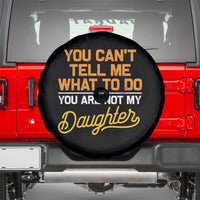 You Can't Tell Me What To Do You're Not My Daughter Spare Tire Cover Funny Dad Gifts From Daughter