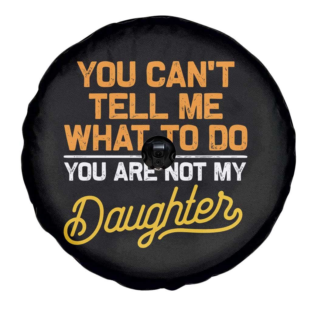 You Can't Tell Me What To Do You're Not My Daughter Spare Tire Cover Funny Dad Gifts From Daughter
