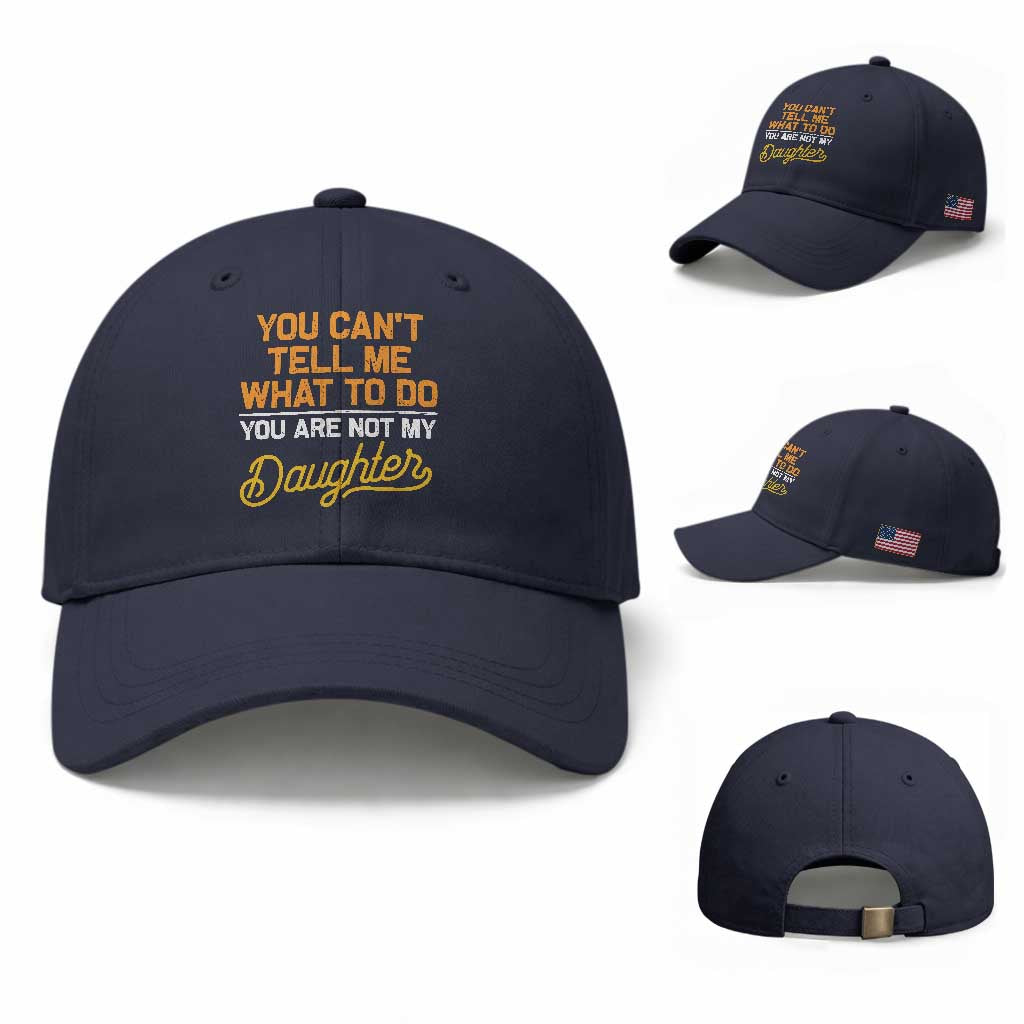 You Can't Tell Me What To Do You're Not My Daughter Baseball Cap Funny Dad Gifts From Daughter