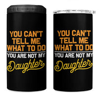 You Can't Tell Me What To Do You're Not My Daughter 4 in 1 Can Cooler Tumbler Funny Dad Gifts From Daughter