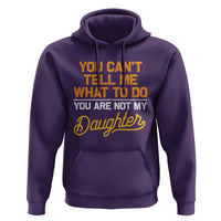 You Can't Tell Me What To Do You're Not My Daughter Hoodie Funny Dad Gifts From Daughter