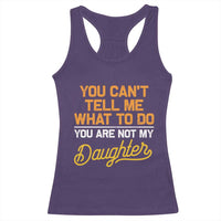 You Can't Tell Me What To Do You're Not My Daughter Racerback Tank Top Funny Dad Gifts From Daughter