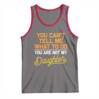 You Can't Tell Me What To Do You're Not My Daughter Tank Top Funny Dad Gifts From Daughter