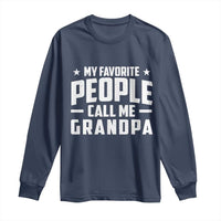 Funny Grandpa Long Sleeve Shirt My Favorite People Call Me Grandpa - Wonder Print Shop
