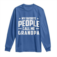 Funny Grandpa Long Sleeve Shirt My Favorite People Call Me Grandpa - Wonder Print Shop