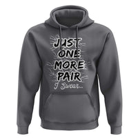 Funny Sneaker Fan Hoodie Sneakers Collecting Just One More Pair I Swear