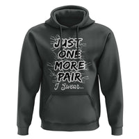 Funny Sneaker Fan Hoodie Sneakers Collecting Just One More Pair I Swear