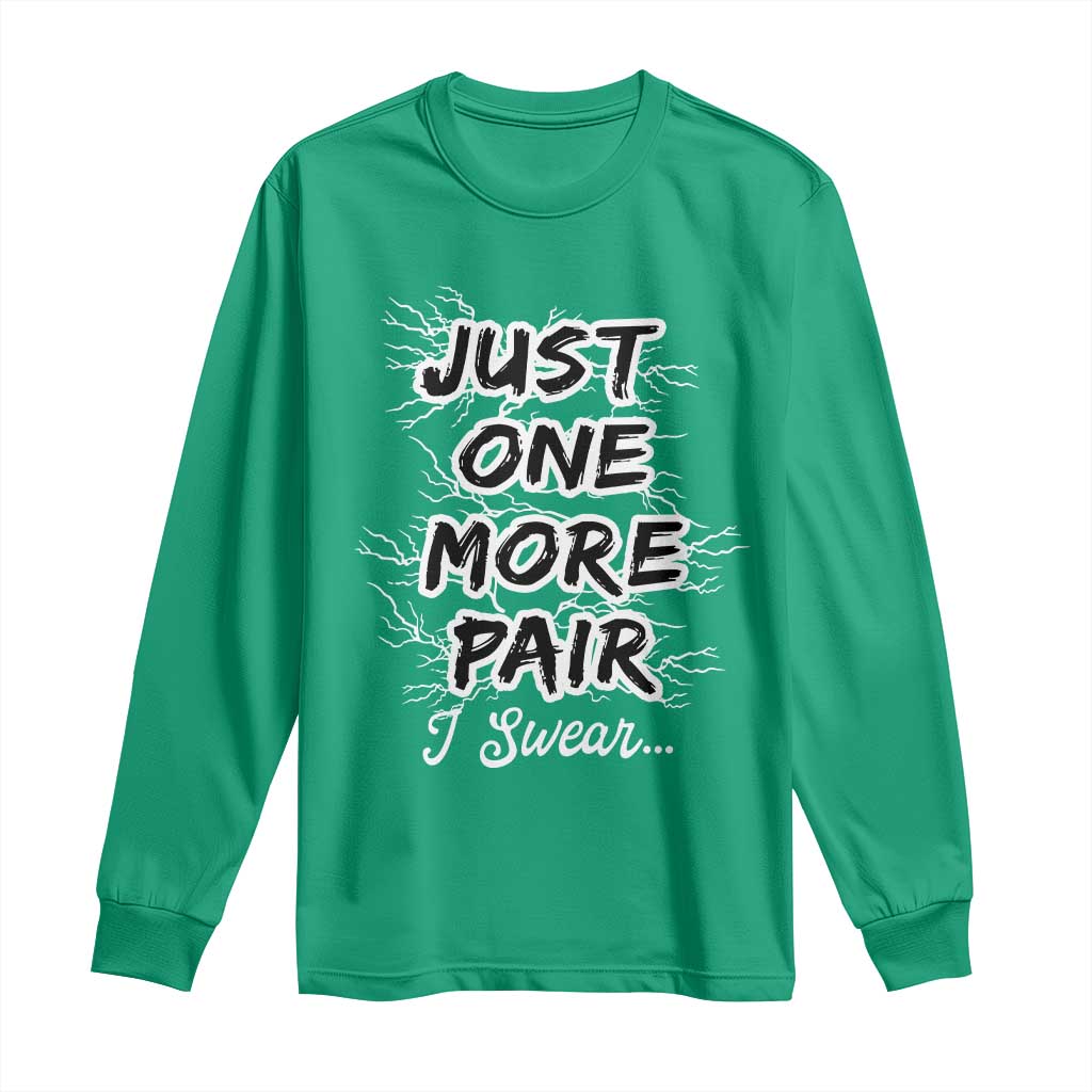 Funny Sneaker Fan Long Sleeve Shirt Sneakers Collecting Just One More Pair I Swear