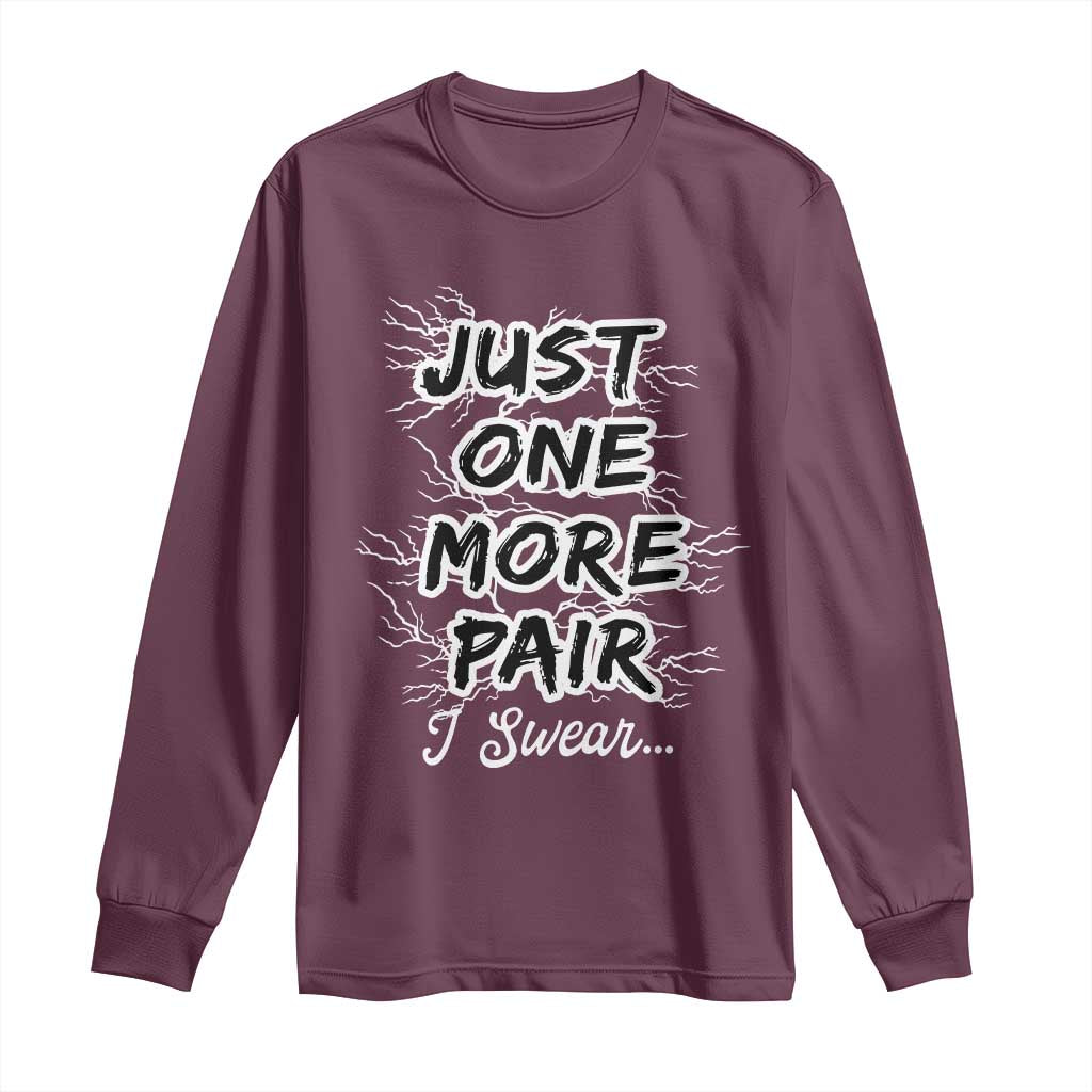 Funny Sneaker Fan Long Sleeve Shirt Sneakers Collecting Just One More Pair I Swear