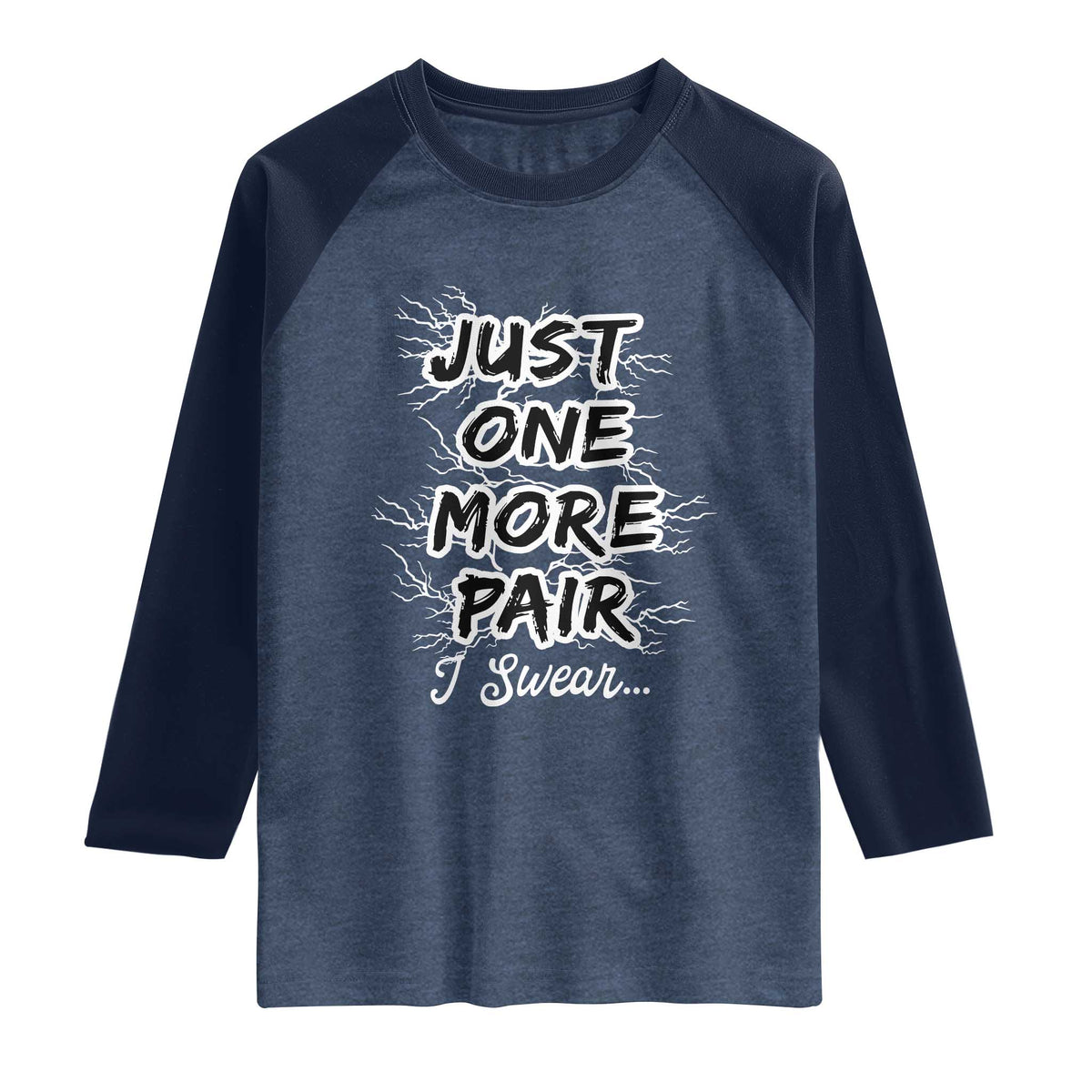 Funny Sneaker Fan Raglan Shirt Sneakers Collecting Just One More Pair I Swear