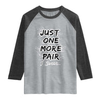 Funny Sneaker Fan Raglan Shirt Sneakers Collecting Just One More Pair I Swear