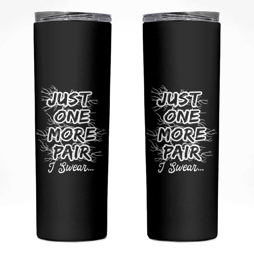 Funny Sneaker Fan Skinny Tumbler Sneakers Collecting Just One More Pair I Swear