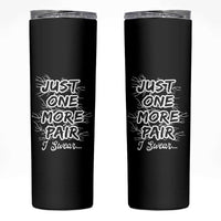 Funny Sneaker Fan Skinny Tumbler Sneakers Collecting Just One More Pair I Swear