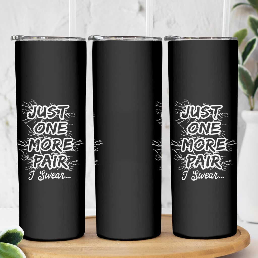 Funny Sneaker Fan Skinny Tumbler Sneakers Collecting Just One More Pair I Swear