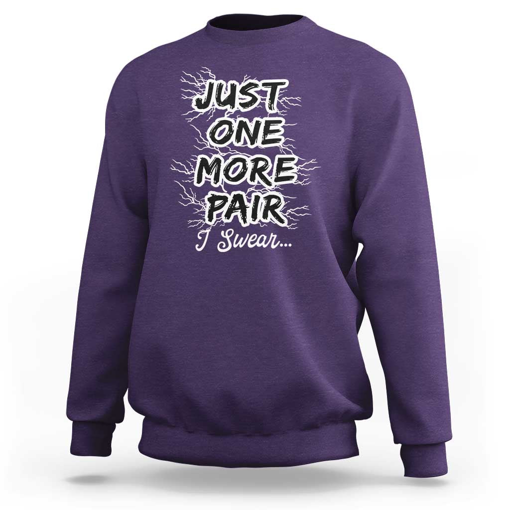 Funny Sneaker Fan Sweatshirt Sneakers Collecting Just One More Pair I Swear