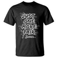 Funny Sneaker Fan T Shirt Sneakers Collecting Just One More Pair I Swear