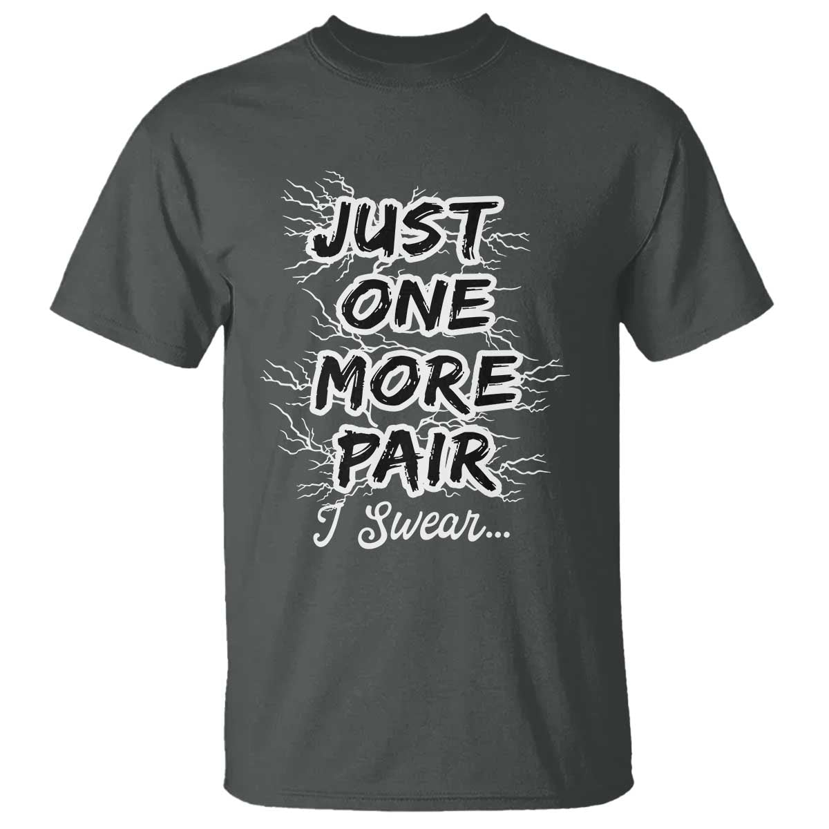 Funny Sneaker Fan T Shirt Sneakers Collecting Just One More Pair I Swear