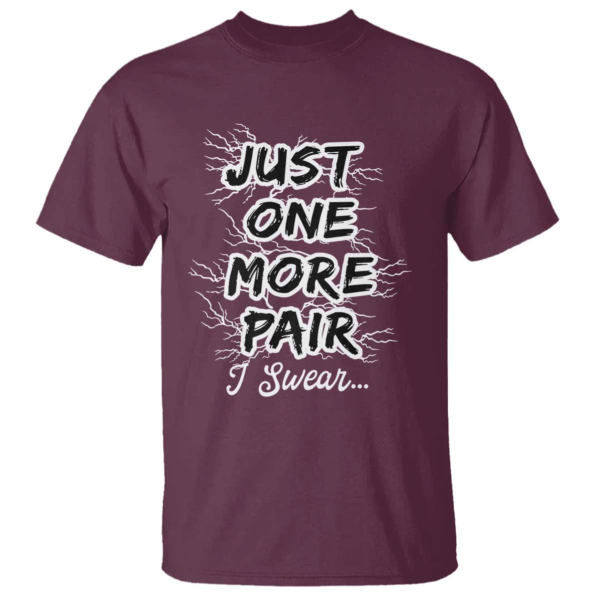 Funny Sneaker Fan T Shirt Sneakers Collecting Just One More Pair I Swear