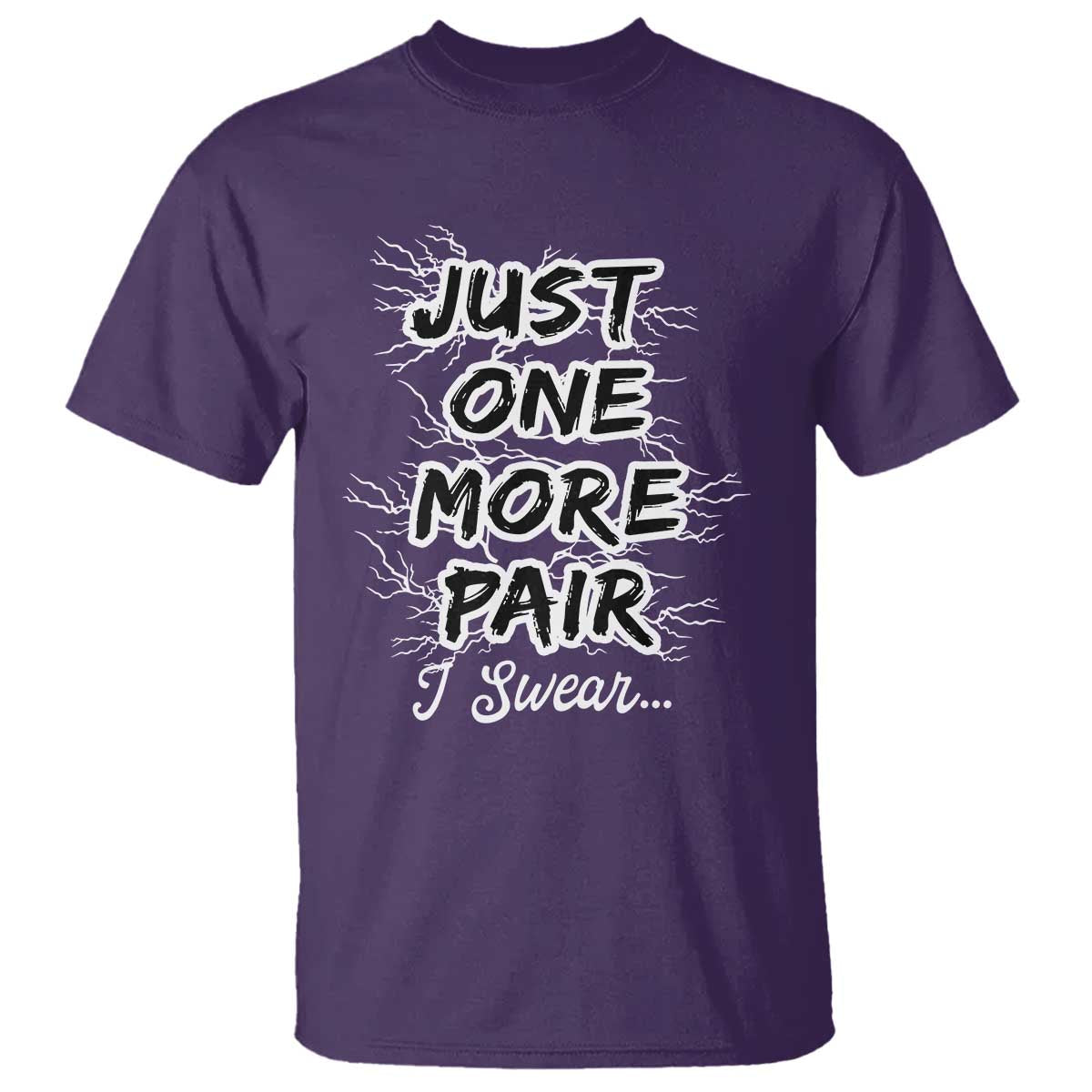 Funny Sneaker Fan T Shirt Sneakers Collecting Just One More Pair I Swear
