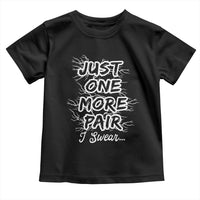 Funny Sneaker Fan Toddler T Shirt Sneakers Collecting Just One More Pair I Swear