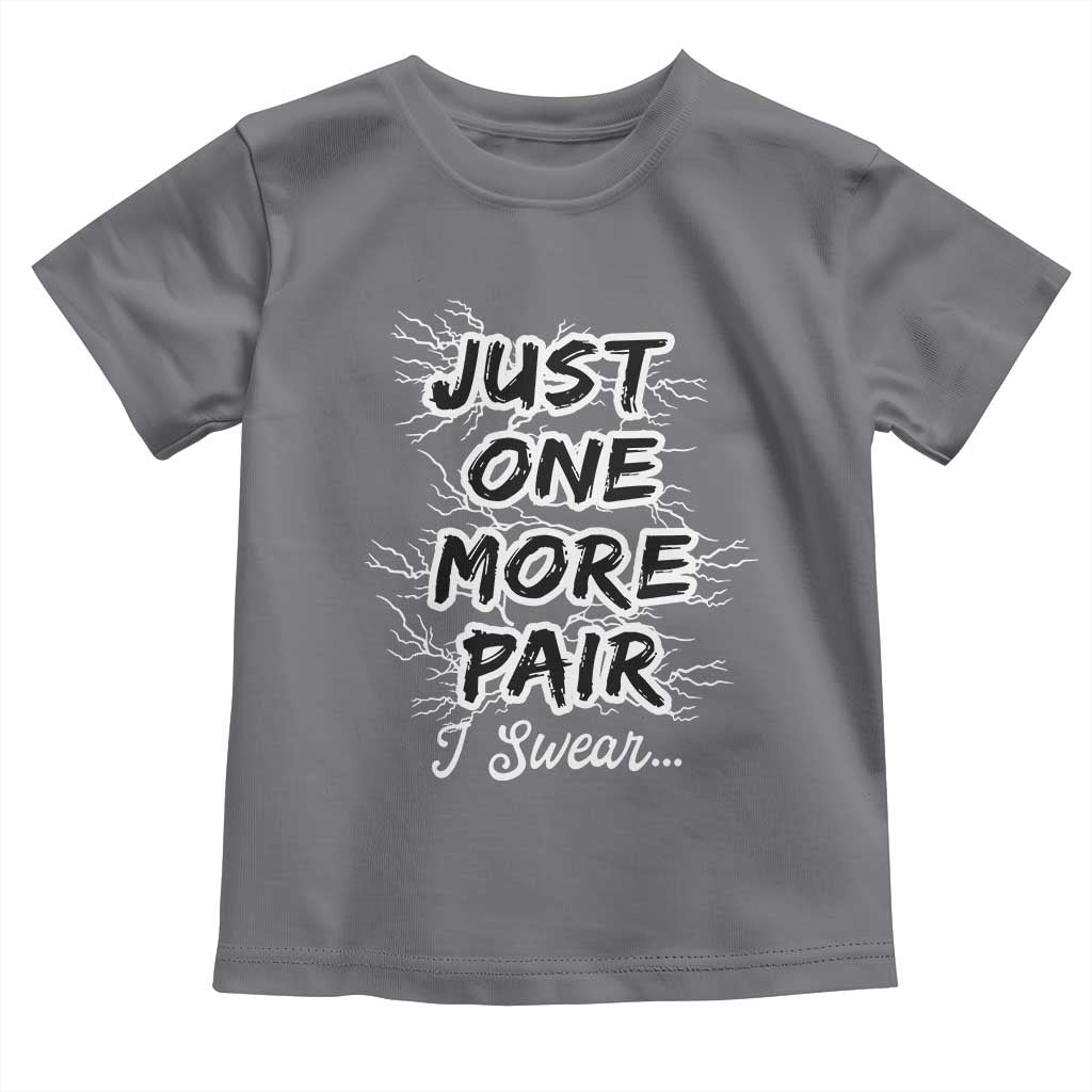 Funny Sneaker Fan Toddler T Shirt Sneakers Collecting Just One More Pair I Swear