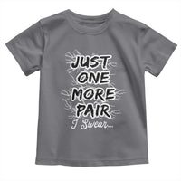 Funny Sneaker Fan Toddler T Shirt Sneakers Collecting Just One More Pair I Swear