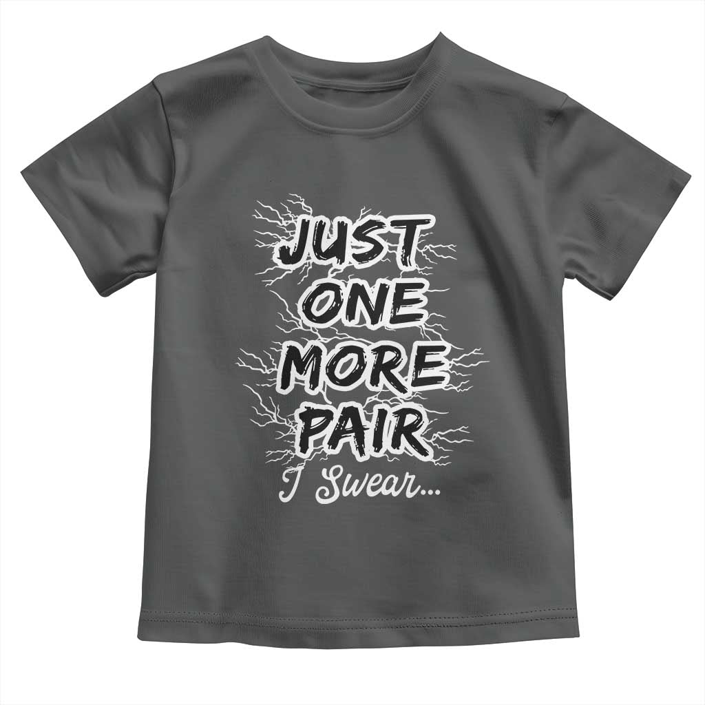 Funny Sneaker Fan Toddler T Shirt Sneakers Collecting Just One More Pair I Swear