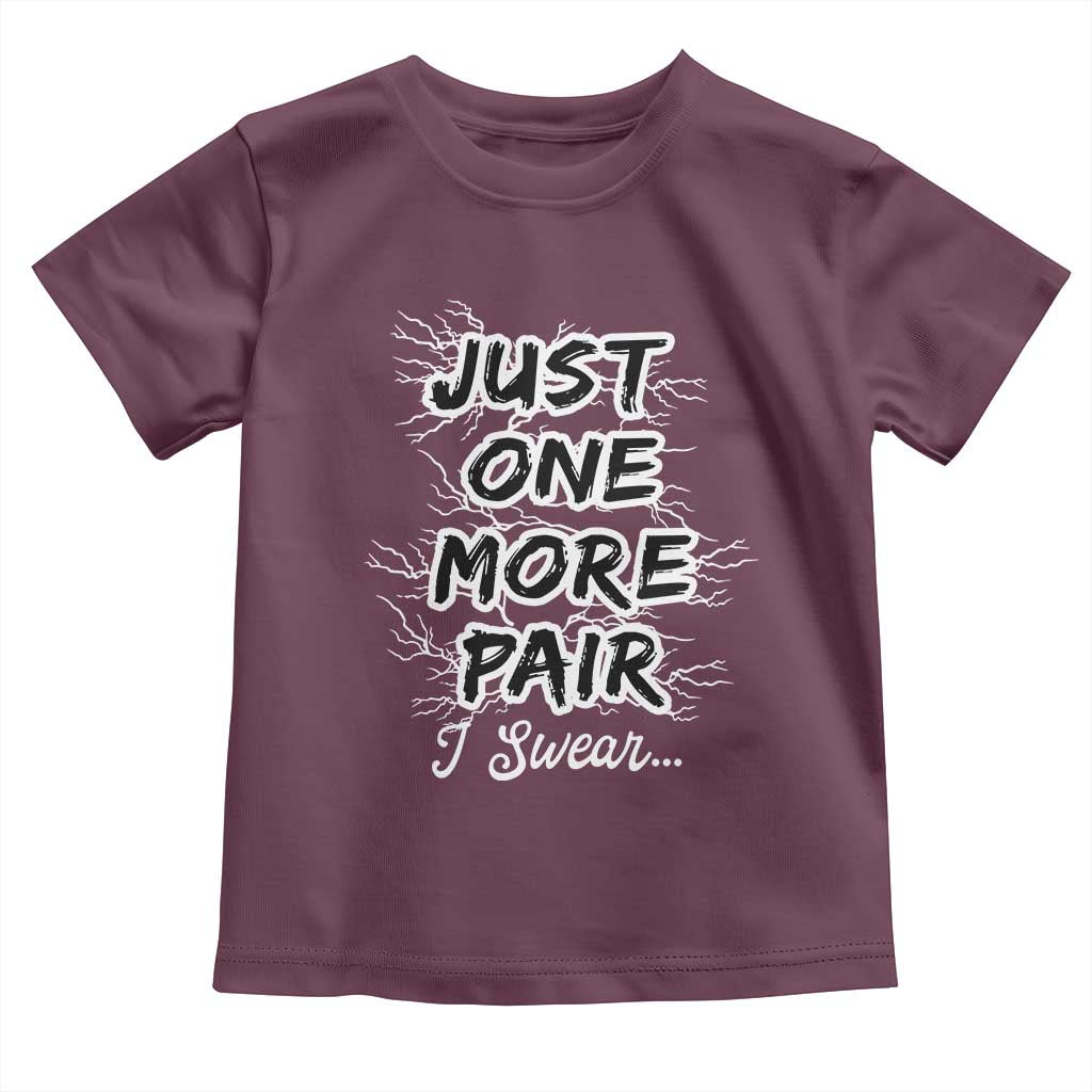 Funny Sneaker Fan Toddler T Shirt Sneakers Collecting Just One More Pair I Swear
