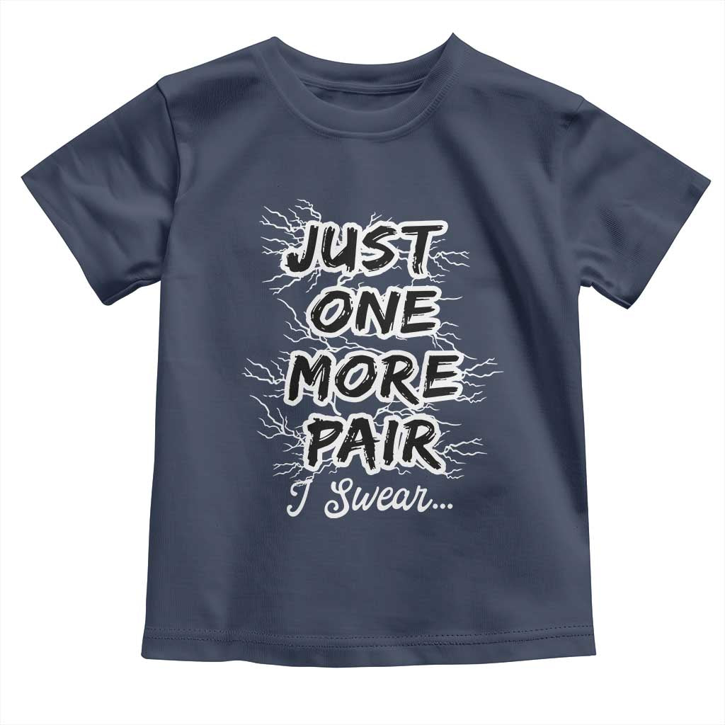 Funny Sneaker Fan Toddler T Shirt Sneakers Collecting Just One More Pair I Swear