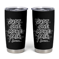 Funny Sneaker Fan Tumbler Cup Sneakers Collecting Just One More Pair I Swear