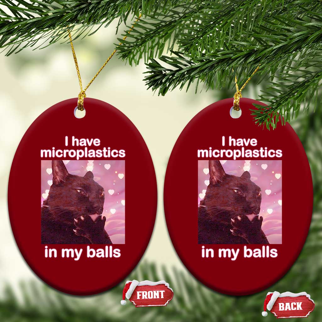 Funny Cat Meme Ceramic Ornament I Have Microplastics In My Balls Dank Meme - Wonder Print Shop