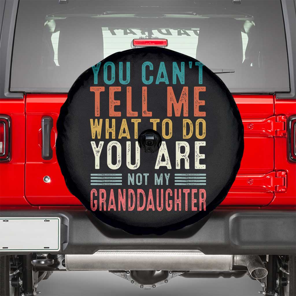 You Can't Tell Me What To Do You're Not My Granddaughter Spare Tire Cover Funny Grandpa Grandfather Retro