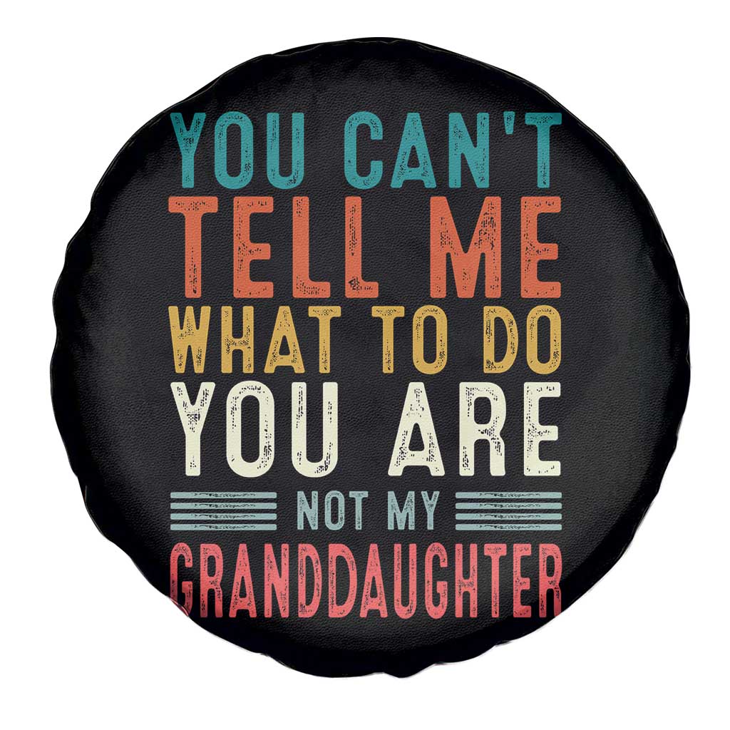 You Can't Tell Me What To Do You're Not My Granddaughter Spare Tire Cover Funny Grandpa Grandfather Retro