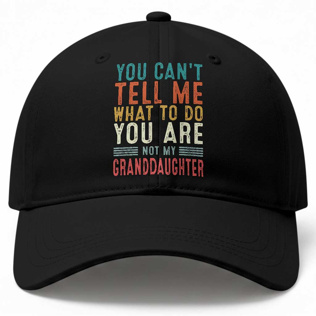 You Can't Tell Me What To Do You're Not My Granddaughter Baseball Cap Funny Grandpa Grandfather Retro