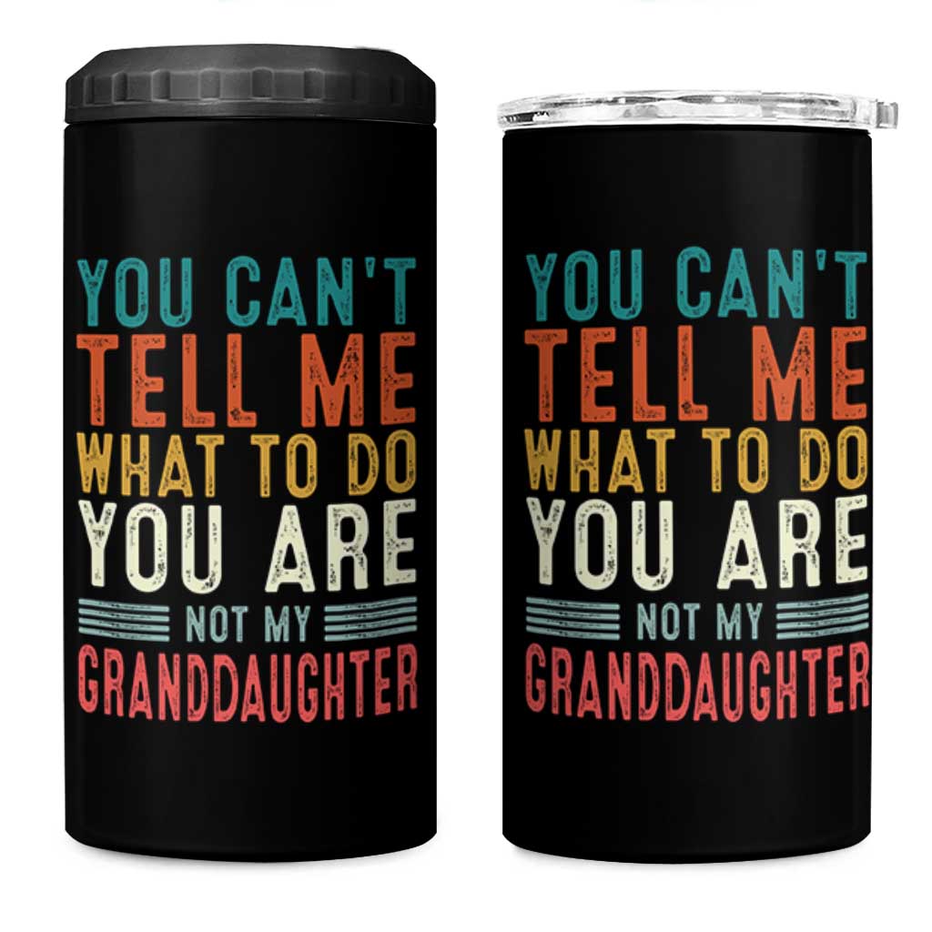 You Can't Tell Me What To Do You're Not My Granddaughter 4 in 1 Can Cooler Tumbler Funny Grandpa Grandfather Retro