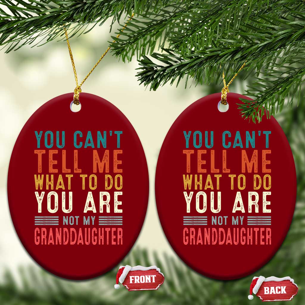 You Can't Tell Me What To Do You're Not My Granddaughter Ceramic Ornament Funny Grandpa Grandfather Retro - Wonder Print Shop