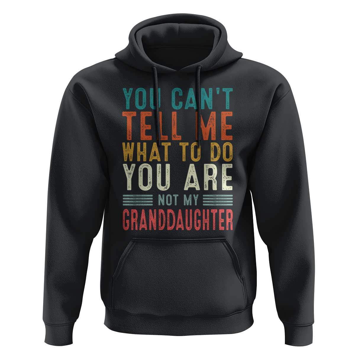 You Can't Tell Me What To Do You're Not My Granddaughter Hoodie Funny Grandpa Grandfather Retro