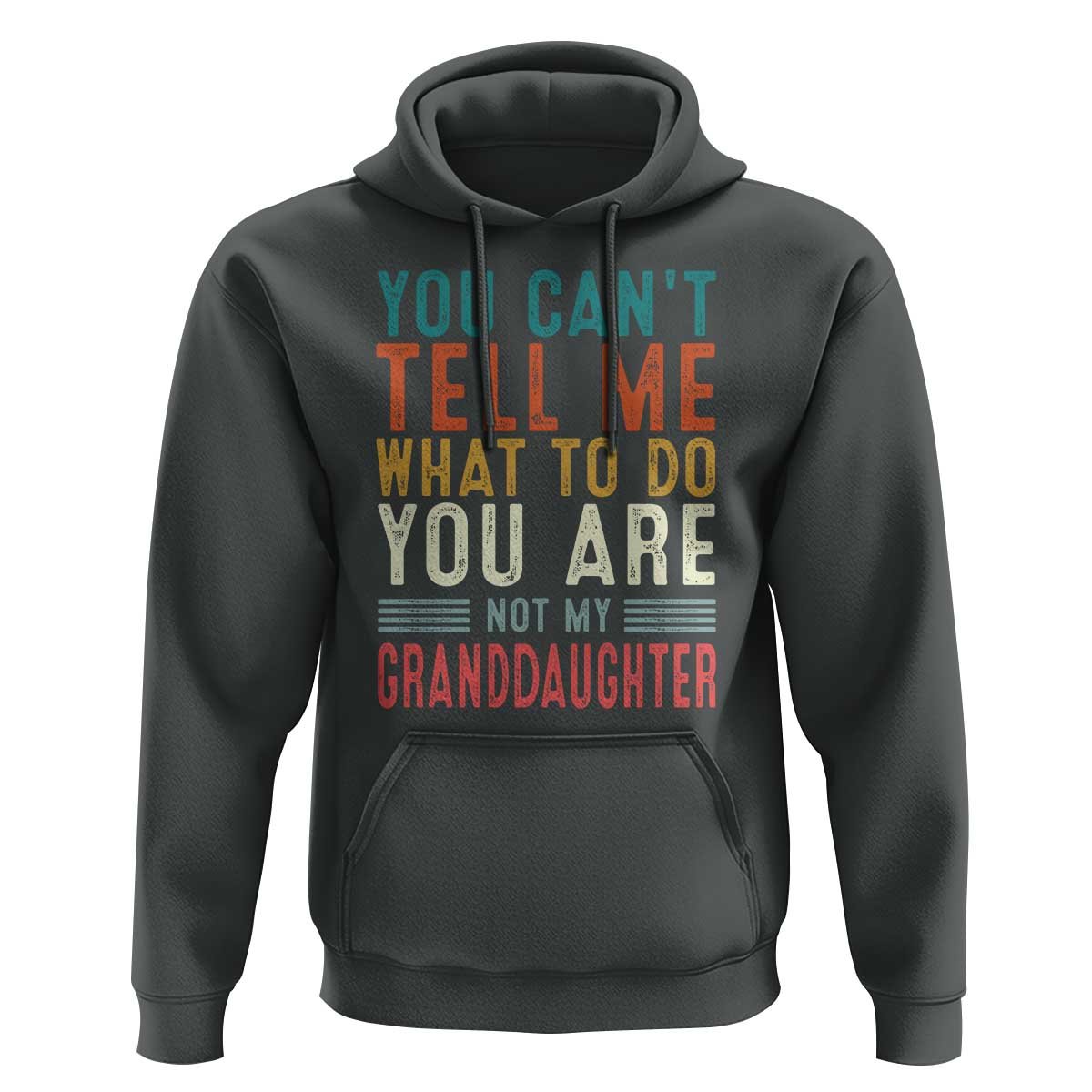 You Can't Tell Me What To Do You're Not My Granddaughter Hoodie Funny Grandpa Grandfather Retro