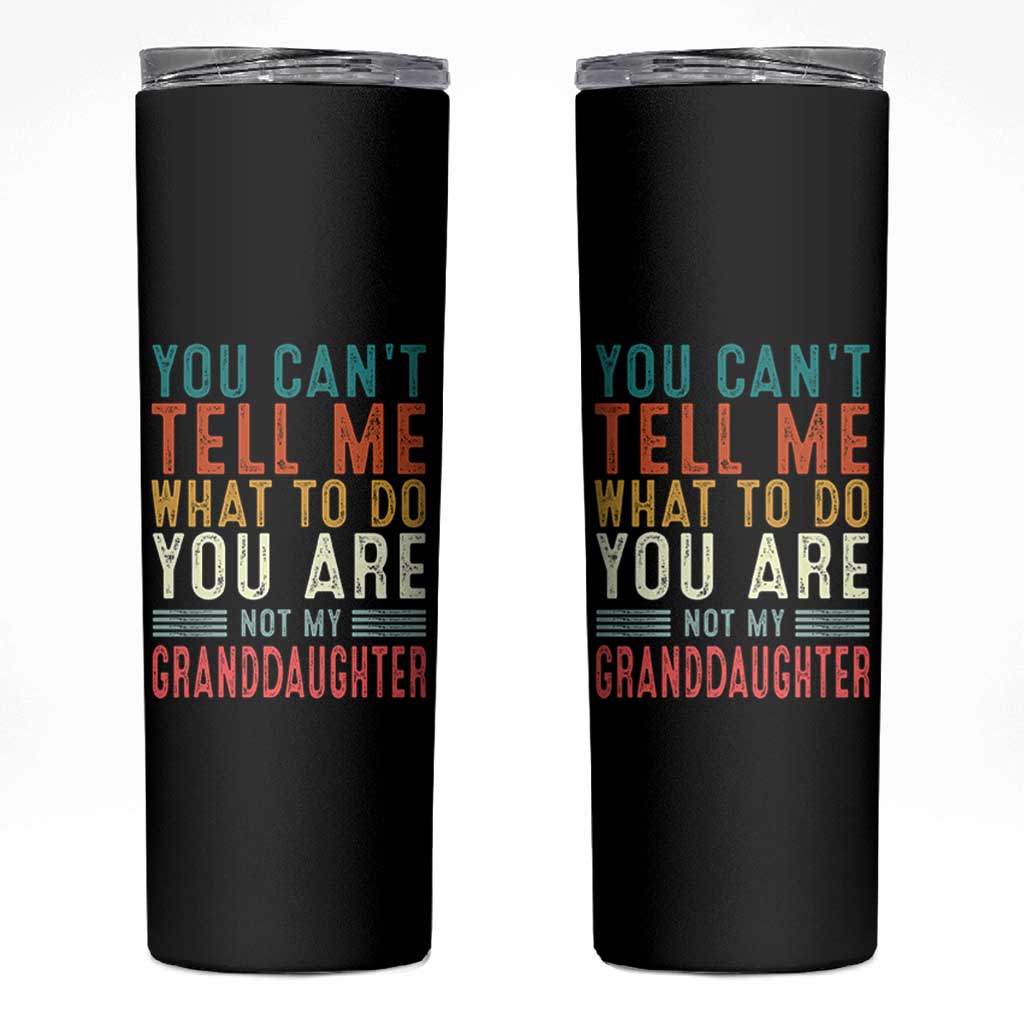 You Can't Tell Me What To Do You're Not My Granddaughter Skinny Tumbler Funny Grandpa Grandfather Retro
