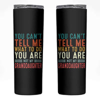 You Can't Tell Me What To Do You're Not My Granddaughter Skinny Tumbler Funny Grandpa Grandfather Retro