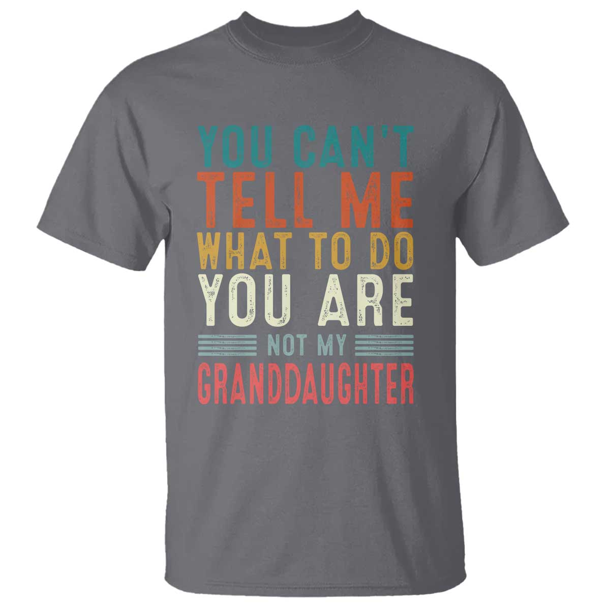 You Can't Tell Me What To Do You're Not My Granddaughter T Shirt Funny Grandpa Grandfather Retro