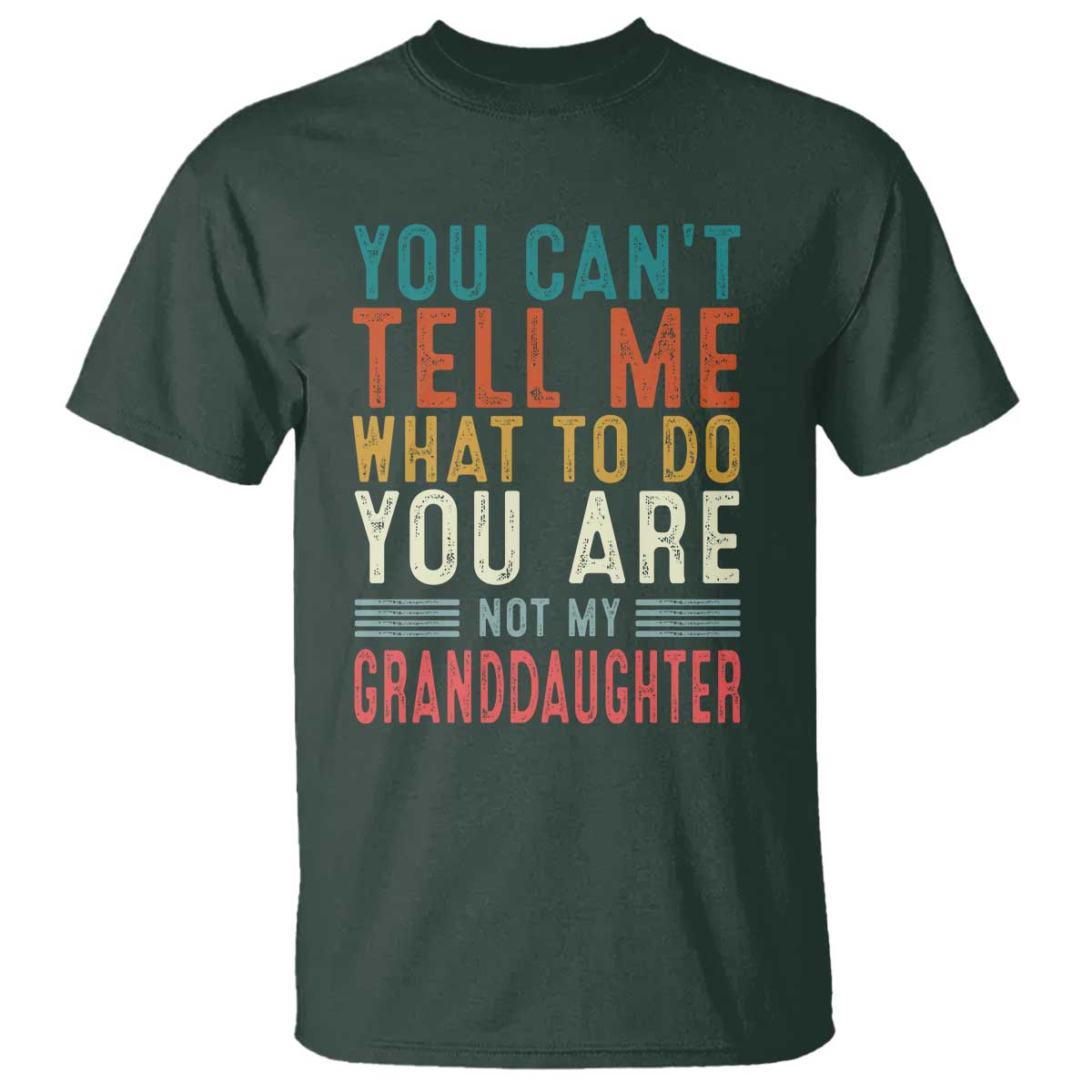You Can't Tell Me What To Do You're Not My Granddaughter T Shirt Funny Grandpa Grandfather Retro