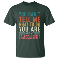 You Can't Tell Me What To Do You're Not My Granddaughter T Shirt Funny Grandpa Grandfather Retro
