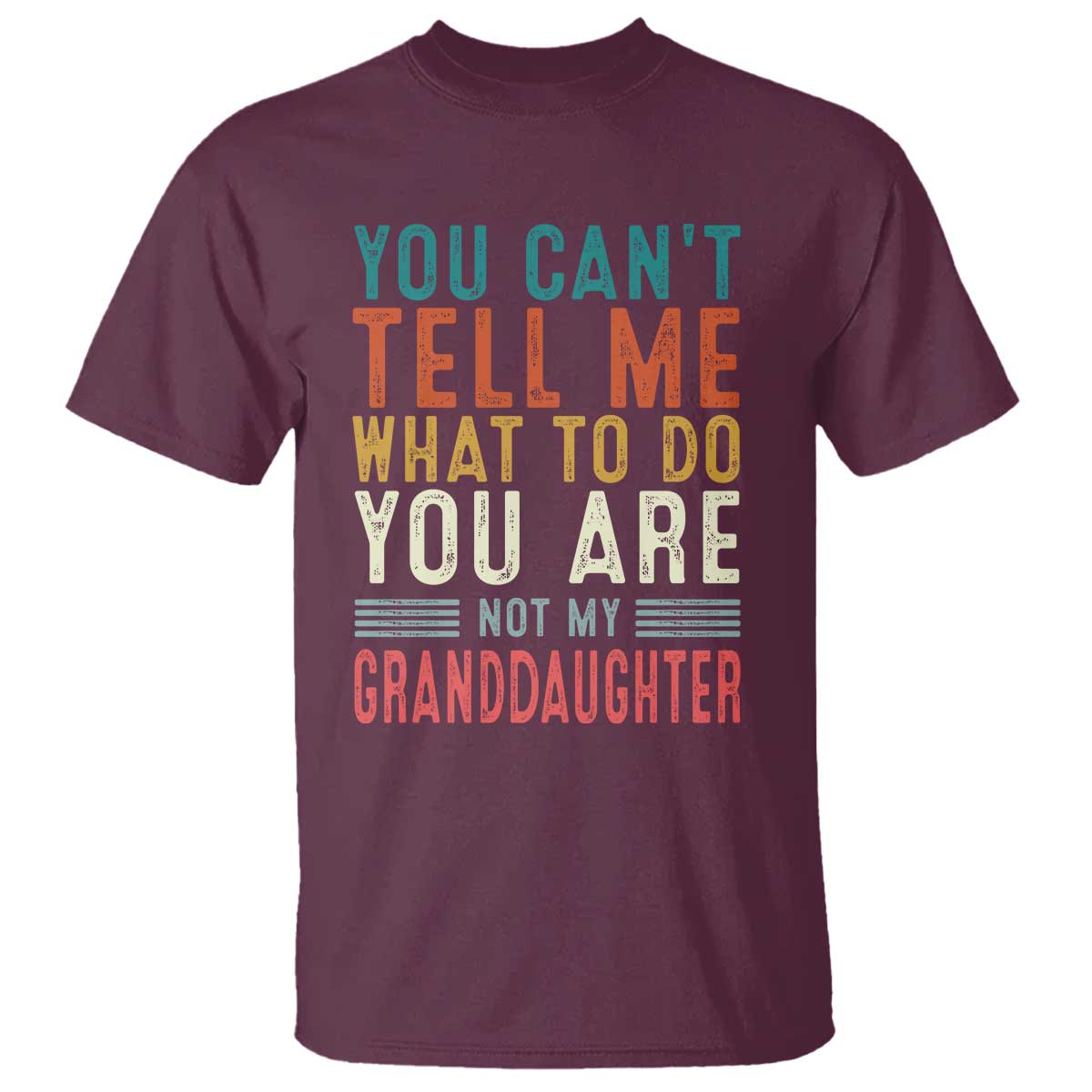 You Can't Tell Me What To Do You're Not My Granddaughter T Shirt Funny Grandpa Grandfather Retro