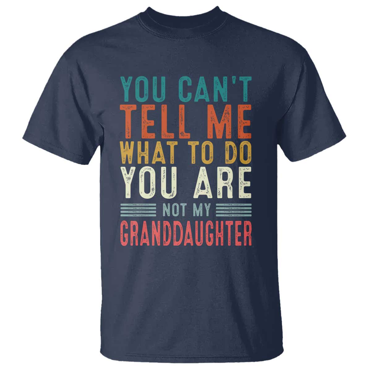 You Can't Tell Me What To Do You're Not My Granddaughter T Shirt Funny Grandpa Grandfather Retro