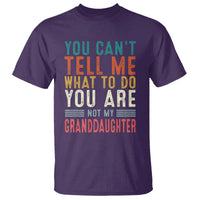You Can't Tell Me What To Do You're Not My Granddaughter T Shirt Funny Grandpa Grandfather Retro