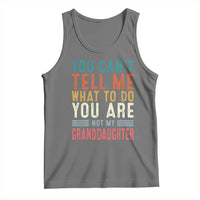 You Can't Tell Me What To Do You're Not My Granddaughter Tank Top Funny Grandpa Grandfather Retro